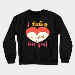 Duckling I ducking love you Crewneck Sweatshirt